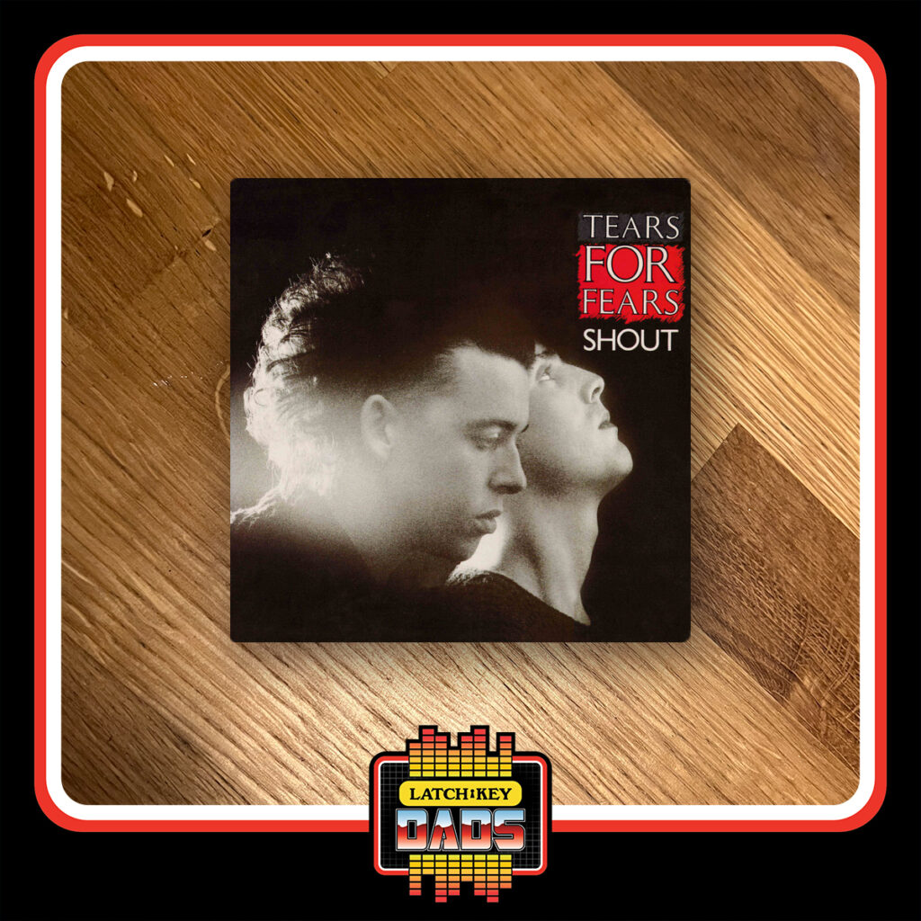 Latch-Key Dads - Tears For Fears - Shout