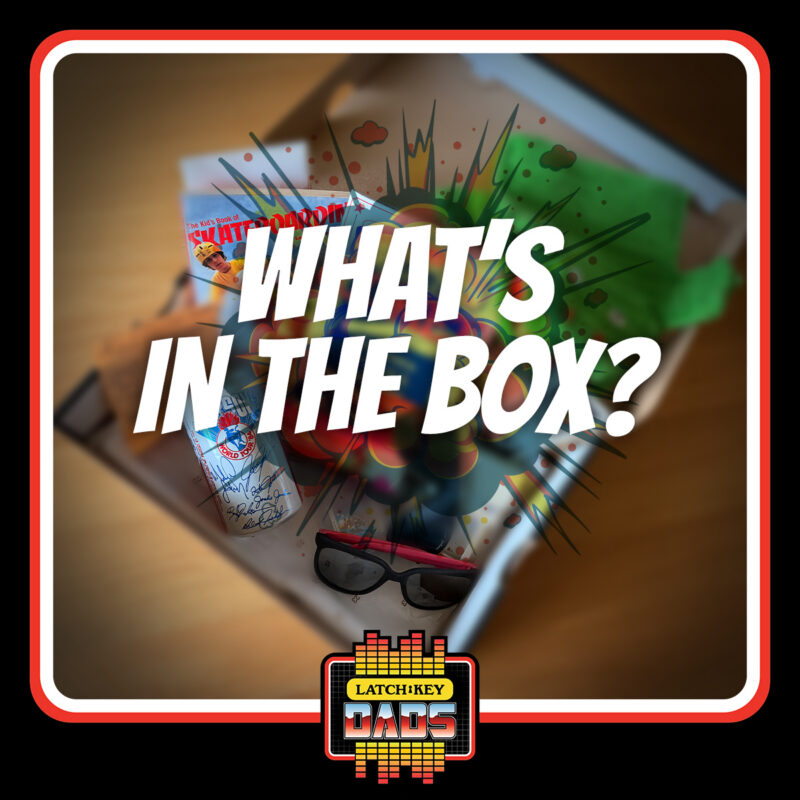 Episode 108: Gen X Nostalgia Overload! What’s in the Box? 80s & 90s Treasures | Latch-Key Dads Podcast
