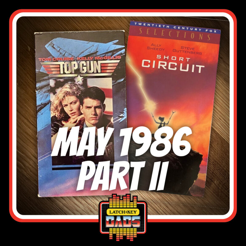 Episode 110: May of 1986 Part II Delivers Peak 80’s Pop Culture | Latch-Key Dads Podcast