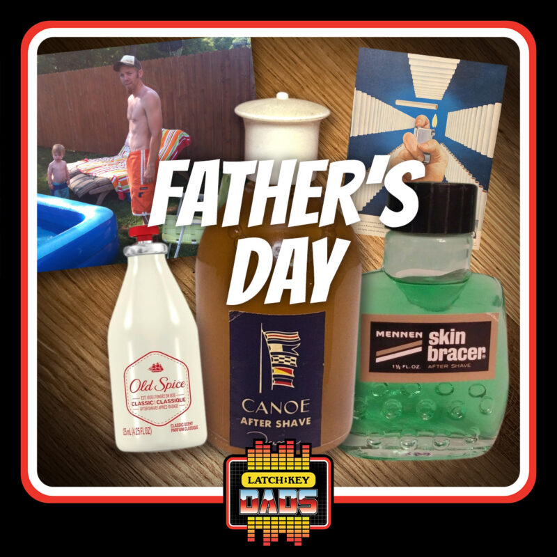 Episode 112: Father’s Day | Latch-Key Dads Podcast