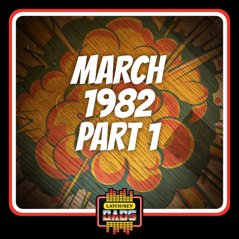 Episode 114: March 1982 – Part I | Latch-Key Dads Podcast