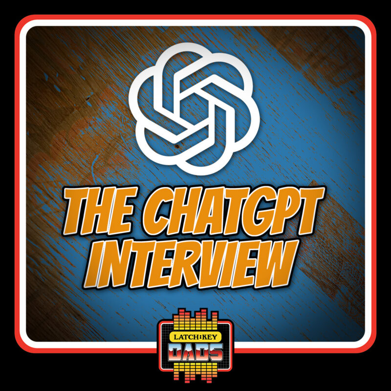 Episode 119: The ChatGPT Interview | Latch-Key Dads GenX Podcast