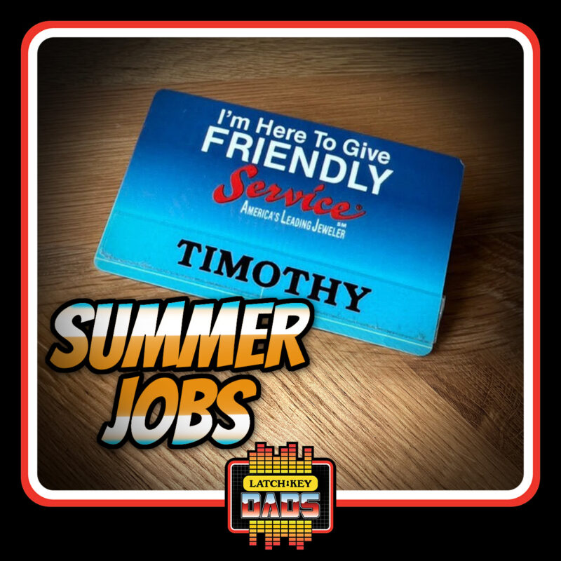 Episode 120: Summer Jobs & Arcade Dreams! | Latch-Key Dads GenX Podcast